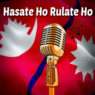 Hasate Ho Rulate Ho - Nepali - Karaoke Mp3