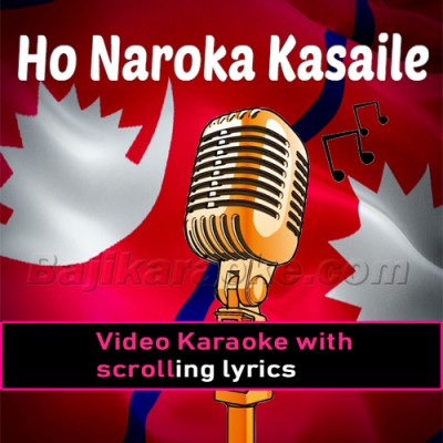 Ho Naroka Kasaile - Nepali - Video Karaoke Lyrics