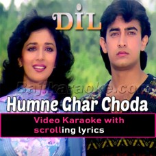Humne Ghar Choda Hai - Dil - Video Karaoke Lyrics