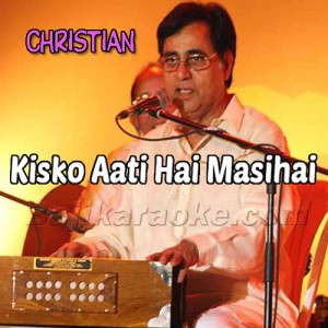 Kisko Aati Hai Masihai - Christian - Karaoke Mp3
