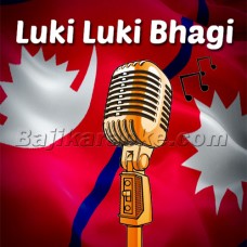 Luki Luki Bhagi Bhagi - Nepali - Karaoke Mp3