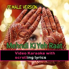 Mehndi ki yeh raat - Female Version - Video Karaoke Lyrics