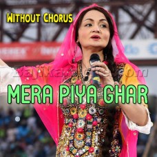 Mera Piya Ghar Aaya - Without Chorus - Karaoke Mp3 - Shazia Khushak