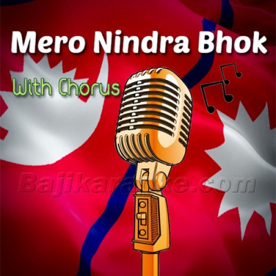 Mero Nindra Bhokh Tirkha - With Chorus - Karaoke Mp3