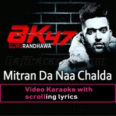 Mitran Da Naa Chalda - AK47 - Video Karaoke Lyrics