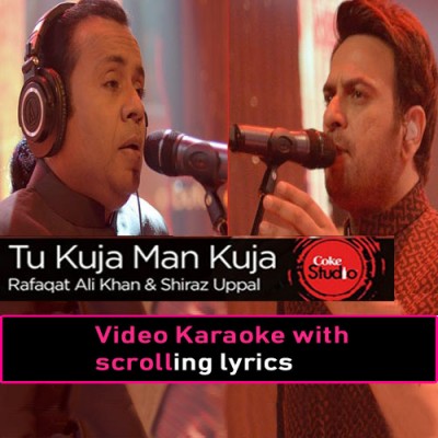 Tu Kuja Man Kuja - FREE Video Karaoke Lyrics | Rafaqat Ali Khan - Shiraz Uppal - Coke Studio