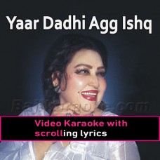Yaar Dadhi Agg Ishq Ne Lai - Video Karaoke Lyrics
