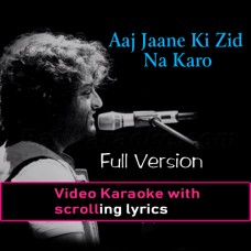Aaj Jaane Ki Zid Na Karo - Full Version - Video Karaoke Lyrics