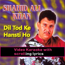 Dil Tod Ke Hansti Ho - Video Karaoke Lyrics