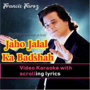 Jaho Jalal Ka Badshah - Without Chorus - Christian - Video Karaoke Lyrics