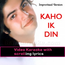 Kaho Ik Din - Improvised Version - Video Karaoke Lyrics