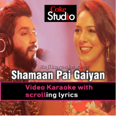 Shamaan Pai Gaiyaan - Coke Studio - Video Karaoke Lyrics