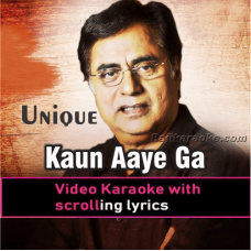 Kaun Aaye ga Yahan - Video Karaoke Lyrics
