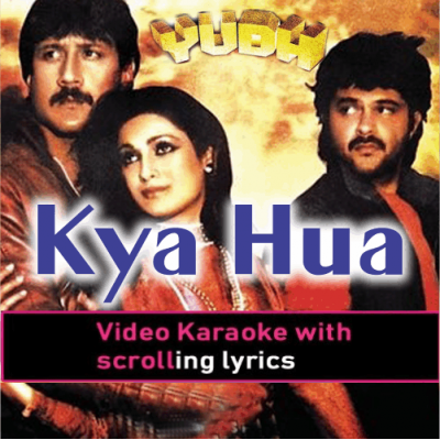 Kya Hua Kya Nahi Mujhko - Video Karaoke Lyrics
