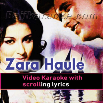 Zara haule haul chalo - Video Karaoke Lyrics