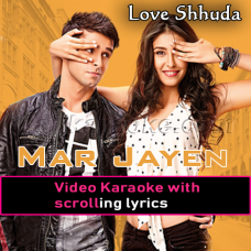 Mar Jayen - Loveshhuda - Video Karaoke Lyrics