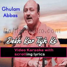 Dekh Kar Tujhko Main Gham Dil Ke - Video Karaoke Lyrics | Ghulam Abbas