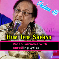 Hum tere sheher mein - Video Karaoke Lyrics | Ghulam Ali