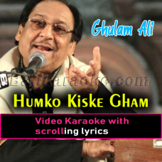 Humko kis ke Gham ne mara - Video Karaoke Lyrics | Ghulam Ali