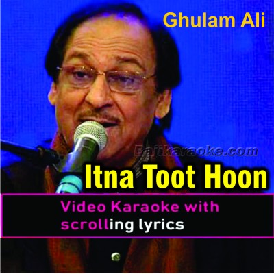Itna Toota Hoon Ke Chhune Se - Video Karaoke Lyrics