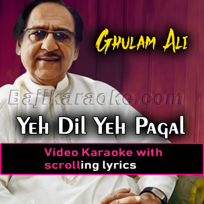 Ye Dil Ye Pagal Mera - Version 1 - Video Karaoke Lyrics - Ghulam Ali