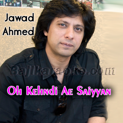 O kehndi A Saiyyan - Karaoke Mp3 | Jawad Ahmed
