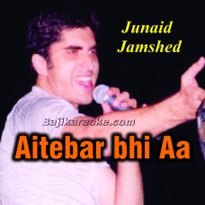 Aitebar bhi aa hi jaye ga - Karaoke Mp3 | Junaid Jamshed