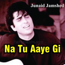 Na Tu Aaye Gi Na Chain Aaye Ga - Karaoke Mp3 | Junaid Jamshed