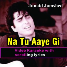 Na Tu Aaye Gi Na Chain Aaye Ga - Video Karaoke Lyrics | Junaid Jamshed