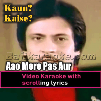 Aao Mere Paas Aur Aao - Video Karaoke Lyrics