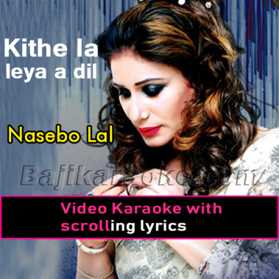 Kithe la leya a dil ja ke - Video Karaoke Lyrics