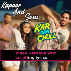 Kar Gayi Chull - Kapoor And Sons - Video Karaoke Lyrics
