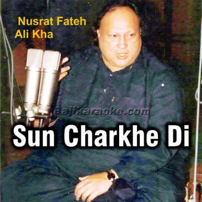 Sun charkhe di mithi mithi - Karaoke Mp3 - Nusrat Fateh Ali