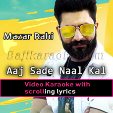 Aj Sade Naal Kal Kithe Hor - Video Karaoke Lyrics