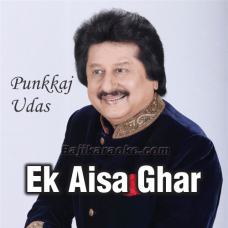 Ek Aisa Ghar Chahiye - Karaoke Mp3