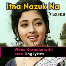 Itni Nazuk Na Bano - Video Karaoke Lyrics