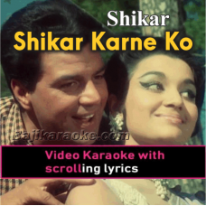 Shikar Karne Ko Aaye - Video Karaoke Lyrics