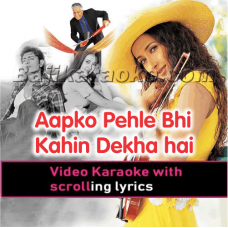 Aap Ko Pehle Bhi Kahin - Video Karaoke Lyrics