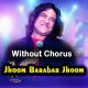 Jhoom Barabar Jhoom Sharabi - Without Chorus - Karaoke mp3