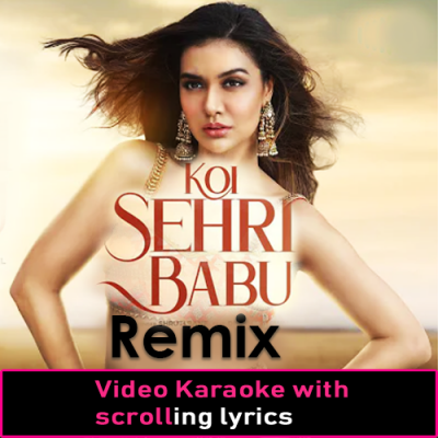 Koi Sehri Babu - Remix - Video Karaoke Lyrics