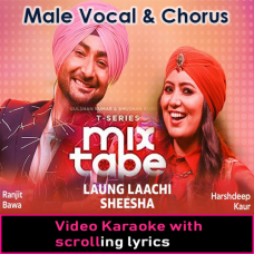 Laung Lachi & Sheesha - With Male Vocal & Chorus - Mashup - Video Karaoke Lyrics