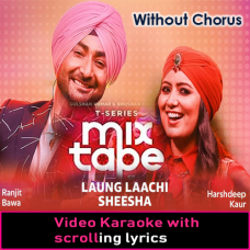 Laung Lachi & Sheesha - Without Chorus - Mashup - Video Karaoke Lyrics