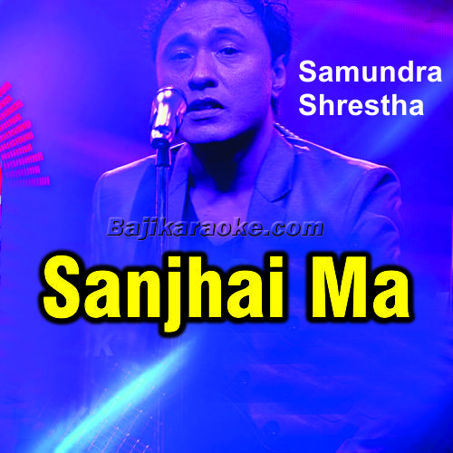 Sanjhai Ma - Nipali - Karaoke Mp3