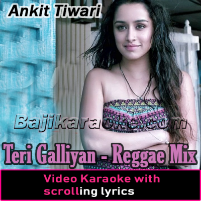 Teri Galliyan - Reggae Mix - Video Karaoke Lyrics