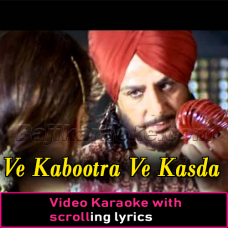Ve Kabootra Ve Kasda - Video Karaoke Lyrics