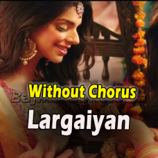 Largaiyan - Without Chorus - Karaoke mp3