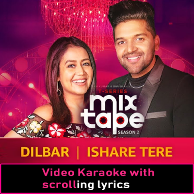 Dilbar & Ishare Tere - With Chorus - Mixtape Mashup - Video Karaoke Lyrics