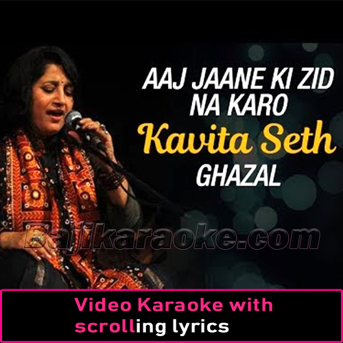 Aaj Jaane Ki Zid Na Karo - Live Version - Video Karaoke Lyrics