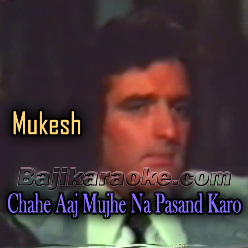 Chahe Aaj Mujhe Na Pasand Karo - Karaoke Mp3
