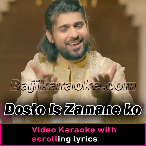Dosto Is Zamane ko Kia - With Chorus - Qawali - Video Karaoke Lyrics